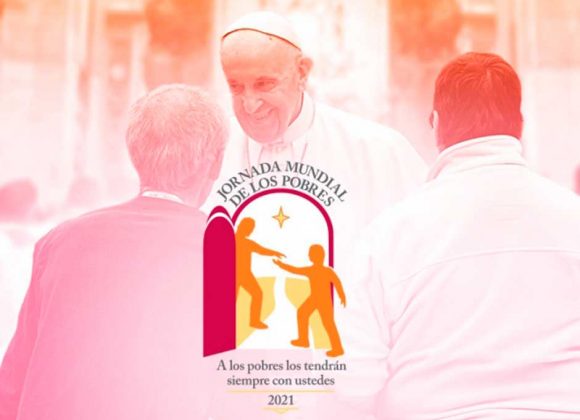 V JORNADA MUNDIAL DE LOS POBRES: «A LOS POBRES LOS TIENEN SIEMPRE CON USTEDES»