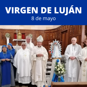 FESTIVIDAD DE LA VIRGEN DE LUJÁN, 8 DE MAYO