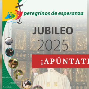 APÚNTATE AL JUBILEO 2025 CONVOCADO POR EL PAPA FRANCISCO