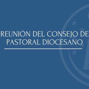 CONVOCADO EL CONSEJO PASTORAL DIOCESANO CONVOCADO EL CONSEJO PASTORAL DIOCESANO