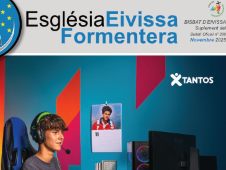 YA ESTÁ DISPONIBLE EL NÚMERO DE NOVIEMBRE DE LA REVISTA ‘ESGLÉSIA EIVISSA I FORMENTERA YA ESTÁ DISPONIBLE EL NÚMERO DE NOVIEMBRE DE LA REVISTA ‘ESGLÉSIA EIVISSA I FORMENTERA