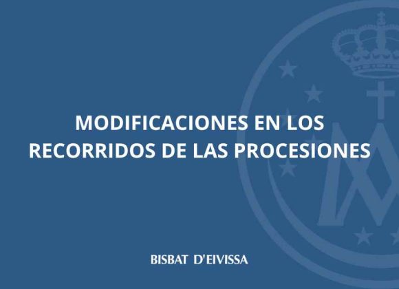 CAMBIOS EN EL RECORRIDO DE LAS PROCESIONES DE SEMANA SANTA DE LA CIUDAD DE IBIZA CAMBIOS EN EL RECORRIDO DE LAS PROCESIONES DE SEMANA SANTA DE LA CIUDAD DE IBIZA