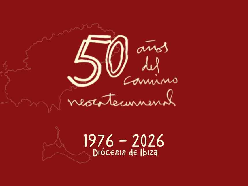 EL CAMINO NEOCATECUMENAL CELEBRA 50 AÑOS DE PRESENCIA EN IBIZA EL CAMINO NEOCATECUMENAL CELEBRA 50 AÑOS DE PRESENCIA EN IBIZA