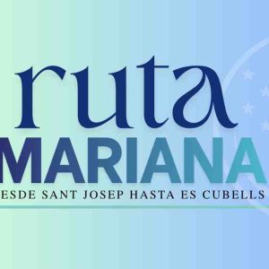 EL DISSABTE 2 DE MAIG, RUTA MARIANA DES DE SANT JOSEP FINS ES CUBELLS
