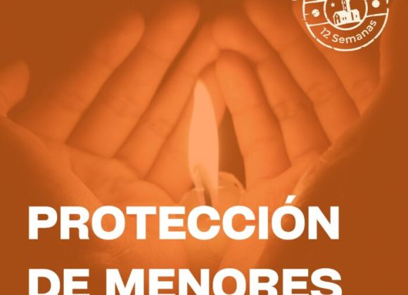LA PROTECCIÓN DE LOS MENORES COMO COMPROMISO FIRME Y PERMANENTE DE LA IGLESIA, EN #LAIGLESIAEN12SEMANAS LA PROTECCIÓN DE LOS MENORES COMO COMPROMISO FIRME Y PERMANENTE DE LA IGLESIA, EN #LAIGLESIAEN12SEMANAS