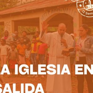 A #LAIGLESIAEN12SEMANAS: “ESGLÉSIA EN SORTIDA”, PART DE LA NOSTRA IDENTITAT A #LAIGLESIAEN12SEMANAS: “ESGLÉSIA EN SORTIDA”, PART DE LA NOSTRA IDENTITAT