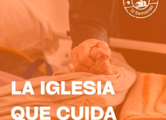EN #LAIGLESIAEN12SEMANAS: LA IGLESIA QUE CUIDA, UNA MISIÓN QUE NACE DEL AMOR
