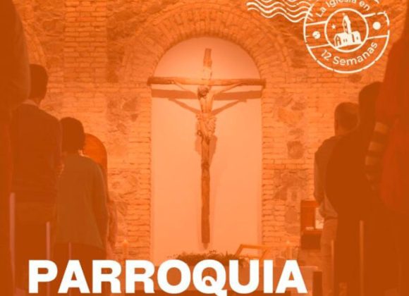 EN #LAIGLESIAEN12SEMANAS: LA PARROQUIA, PRESENCIA CERCANA DE LA IGLESIA EN MEDIO DE LA VIDA COTIDIANA