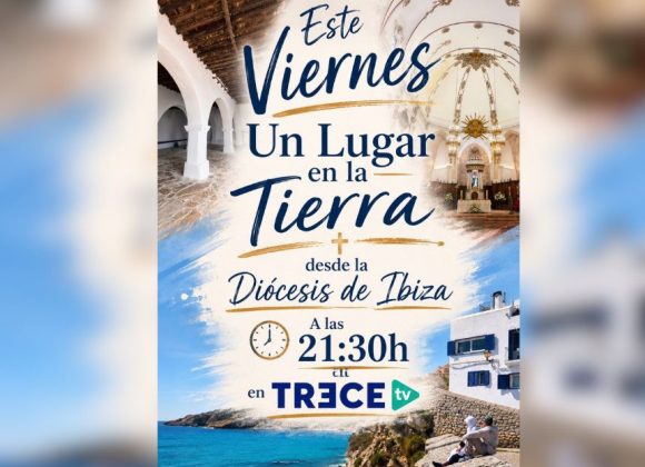 LA DIÓCESIS DE IBIZA, PROTAGONISTA DE ‘UN LUGAR EN LA TIERRA’, DE TRECE TV