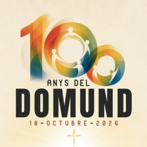 18 D’OCTUBRE, DIUMENGE MUNDIAL DE LES MISSIONS. EL DOMUND COMPLEIX 100 ANYS 18 D’OCTUBRE, DIUMENGE MUNDIAL DE LES MISSIONS. EL DOMUND COMPLEIX 100 ANYS