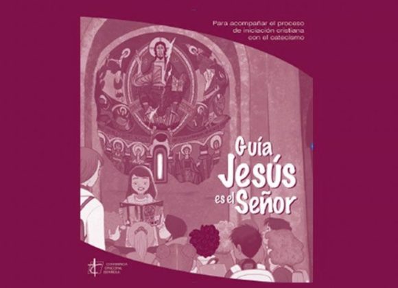 NUEVA GUÍA PARA ACOMPAÑAR EL PROCESO DE INICIACIÓN CRISTIANA CON EL CATECISMO ‘JESÚS ES EL SEÑOR’